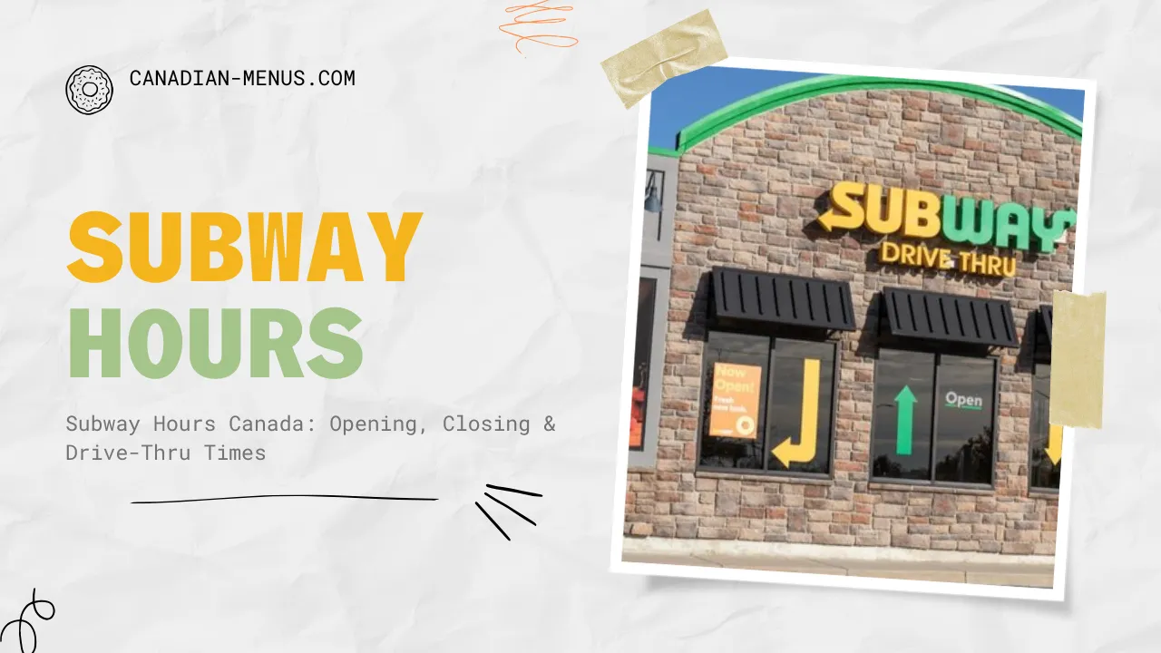 Subway Hours Canada: Opening, Closing & Drive-Thru Times